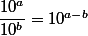 \dfrac{10^a}{10^b} = 10^{a-b}